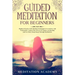 Guided Meditation For Beginners: Highly Effective Self-Healing Techniques For Anxiety And Pain Relief, Unlock The Power Of Chakra Awakening And Get Mo