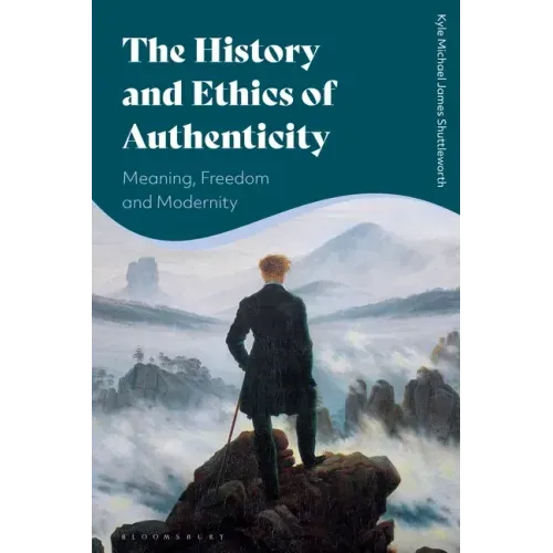 The History and Ethics of Authenticity: Meaning, Freedom, and Modernity