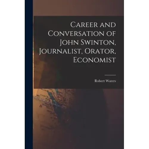 Career and Conversation of John Swinton, Journalist, Orator, Economist