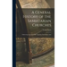 A General History of the Sabbatarian Churches; Embracing Accounts of the Armenian, East Indian, And