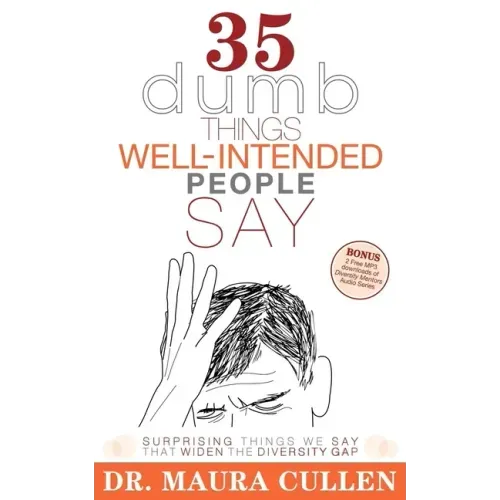 35 Dumb Things Well-Intended People Say: Surprising Things We Say That Widen the Diversity Gap