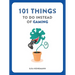 101 Things to Do Instead of Gaming