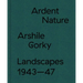 Ardent Nature: Arshile Gorky Landscapes, 1943-47