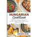Hungarian Cookbook: Savor the Flavors of Hungary: A Culinary Journey Through Irresistible Hungarian Delights