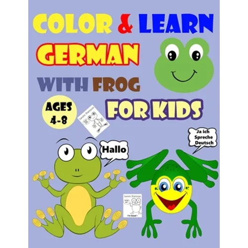 Color & Learn German with Frog for Kids Ages 4-8: Frog Coloring Book for kids & toddlers - Activity book for Easy German for Kids (Alphabet and Number