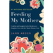 Feeding My Mother: Comfort and Laughter in the Kitchen as a Daughter Lives with Her Mom's Memory Loss