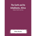 The Earth And Its Inhabitants, Africa: (Volume I) North -East Africa