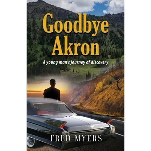 Goodbye Akron: A Young Man's Journey of Discovery - Paperback