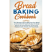 Bread Baking Cookbooks: The Ultimate Guide to Make Your Own Bread at Home With 50 Healthy Recipes for Bread Baking, NoKnead Breads, and Enriched Bread