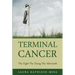 Terminal Cancer: The Fight-The Dying-The Aftermath