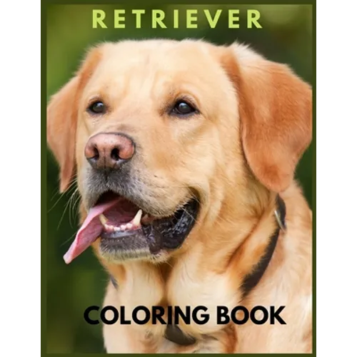 Retriever coloring book: Golden Retriever. cute golden retriever coloring books for kids. learn to love your retriever