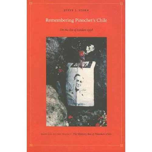 Remembering Pinochet's Chile: On the Eve of London 1998