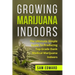 Marijuana: Growing Marijuana Indoors: The Ultimate Simple Guide To Producing Top-Grade Dank Medical Marijuana Cannabis Indoors