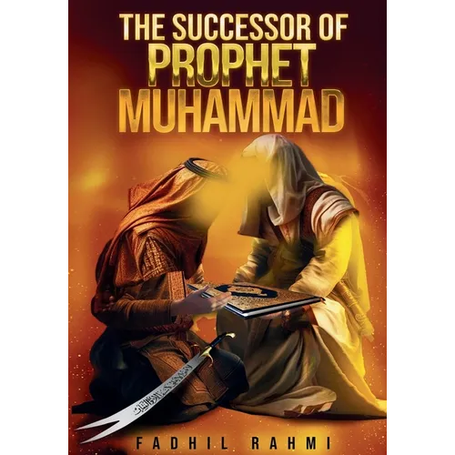 The Successor Of Prophet Muhammad: Understanding Shia Islam: Beliefs, History, and Practices Explained
