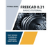 FreeCAD 0.21 Basics Tutorial (Colored): Your Essential Guide to 3D Modeling and Design