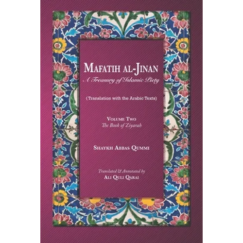 Mafatih al-Jinan: A Treasury of Islamic Piety (Translation with the Arabic Texts): Volume Two: The Book of Ziyarah (A 6x9 Paperback)