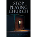 Stop Playing Church: A Call for Authentic Discipleship