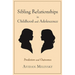 Sibling Relationships in Childhood and Adolescence: Predictors and Outcomes