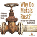 Why Do Metals Rust? An Easy Read Chemistry Book for Kids Children's Chemistry Books