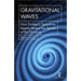 Gravitational Waves: How Einstein's Spacetime Ripples Reveal the Secrets of the Universe