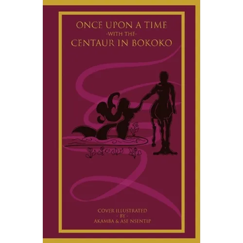 Once Upon a Time with the Centaur in Bokoko: An Allegorical Literary Opus for All Ages
