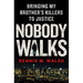 Nobody Walks: Bringing My Brother's Killers to Justice