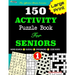 150 ACTIVITY Puzzle Book For SENIORS; VOL.1 [Crossword, Word Search, Sudoku, Codeword] For Effective Brain Exercise!