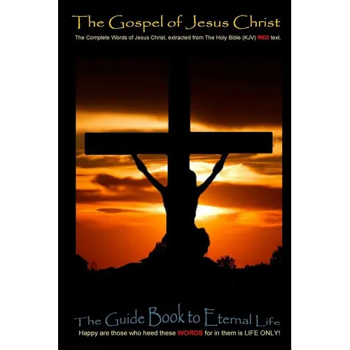 The Gospel of Jesus Christ: The complete words of Jesus Christ, extracted from the Holy Bible (KJV)