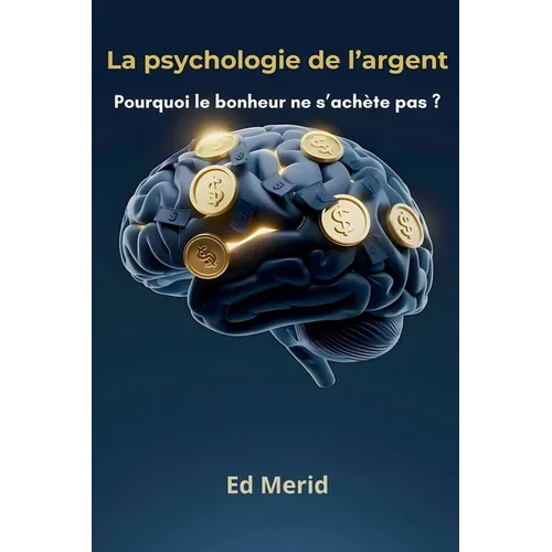 La psychologie de l'argent: Pourquoi le bonheur ne s'achète pas ?