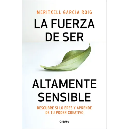 La Fuerza de Ser Altamente Sensible: Descubre Si Lo Eres Y Aprende de Tu Poder Creativo / The Power of Being Highly Sensitive