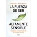 La Fuerza de Ser Altamente Sensible: Descubre Si Lo Eres Y Aprende de Tu Poder Creativo / The Power of Being Highly Sensitive