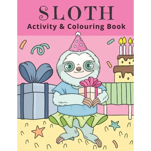 Sloth Activity & Colouring Book: Activity Book for Kids and Adults Coloring, Dot to Dot, Tracing, and Drawing