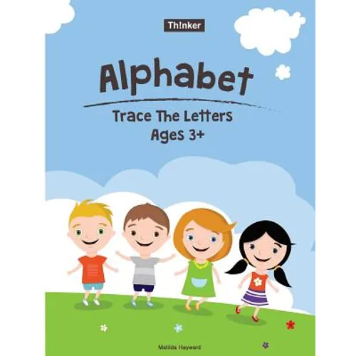 Alphabet Trace The Letters Ages 3+: Preschool Practice Handwriting Workbook (Pre-Kinder, Kindergarten )