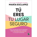 Tú Eres Tu Lugar Seguro: Haz Las Paces Con Tu Pasado Para Reconectar Contigo (Y Los Que Te Rodean) / You Are Your Safe Space: Make Peace with Your Pas