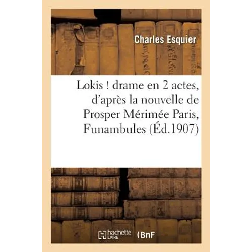 Lokis ! drame en 2 actes, d'après la nouvelle de Prosper Mérimée Paris, Funambules: 25 novembre 1906.