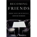 Becoming Friends: Worship, Justice, and the Practice of Christian Friendship