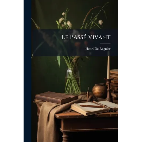 Le Passé Vivant: Roman Moderne