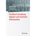 Handbuch Gestaltung Digitaler Und Vernetzter Arbeitswelten