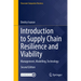 Introduction to Supply Chain Resilience and Viability: Management, Modelling, Technology