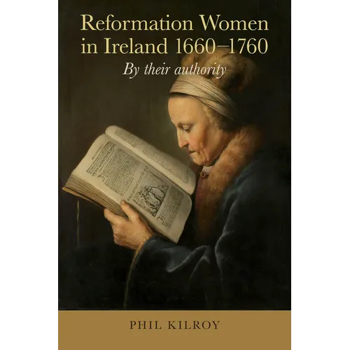 Reformation Women in Ireland, 1660-1760: By Their Authority