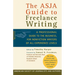 The Asja Guide to Freelance Writing: A Professional Guide to the Business, for Nonfiction Writers of All Experience Levels