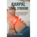 Carpal Tunnel Syndrome: Relieve Carpal Tunnel Syndrome and Wrist Pain (The Essential Guide to Understand and Cure Carpal Tunnel Syndrome Permanently)