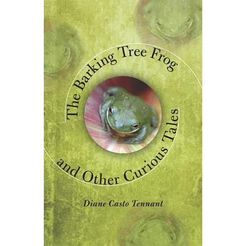 The Barking Tree Frog: And Other Curious Tales