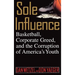 Sole Influence: Basketball, Corporate Greed, and the Corruption of America's Youth