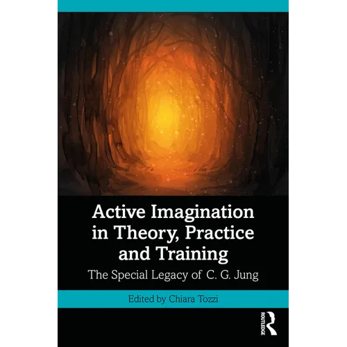 Active Imagination in Theory, Practice and Training: The Special Legacy of C. G. Jung