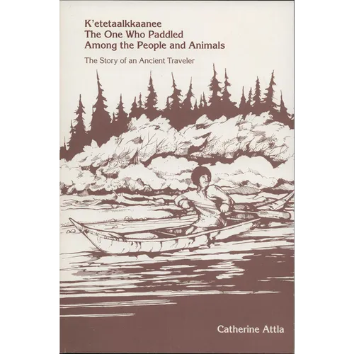 K'Etetaalkkaanee: The One Who Paddled Among the People and Animals