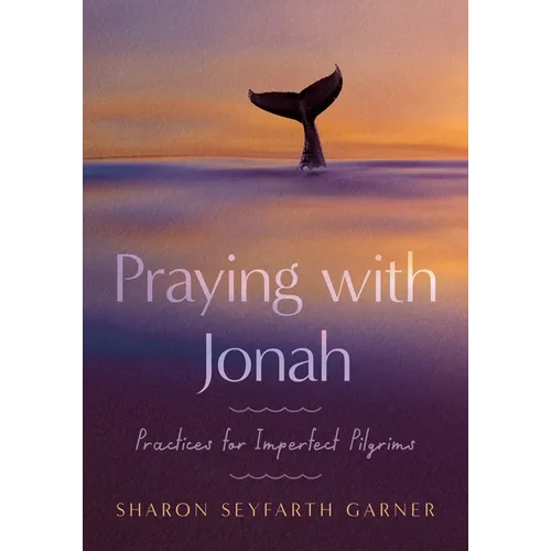 Praying with Jonah: Practices for Imperfect Pilgrims