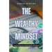 The Wealthy Mindset: Transforming Your Relationship with Money