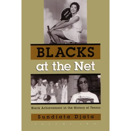 Blacks at the Net: Black Achievement in the History of Tennis, Volume Two