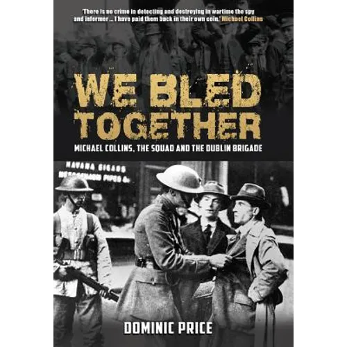 We Bled Together: Michael Collins, the Squad and the Dublin Brigade